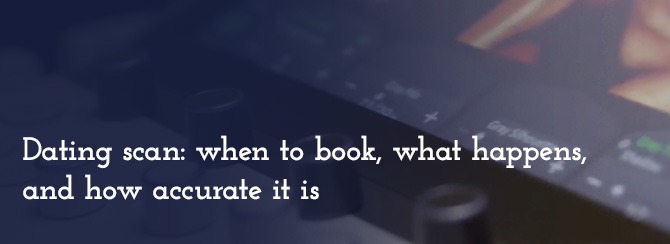 Dating scan: when to book, what happens, and how accurate it is